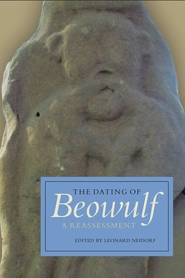 The Dating of Beowulf: A Reassessment by Neidorf, Leonard