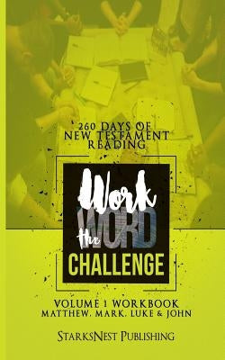 Work the Word Challenge - 260 Days of New Testament Reading: Volume One - Matthew through John by Starks, Gary