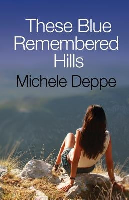 These Blue Remembered Hills by Deppe, Michele