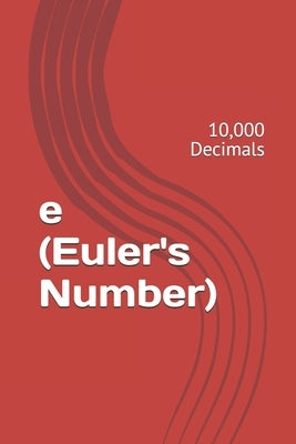 e (Euler's Number): 10,000 Decimals by P, A.