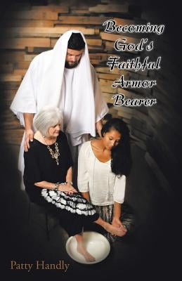 Becoming God's Faithful Armor Bearer by Handly, Patty