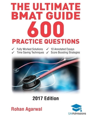 The Ultimate BMAT Guide - 600 Practice Questions: Fully Worked Solutions, Time Saving Techniques, Score Boosting Strategies, 10 Annotated Essays, 2017 by Agarwal, Rohan