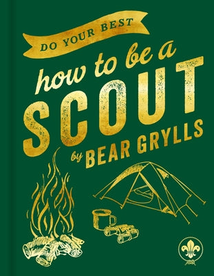 Do Your Best: How to Be a Scout by Grylls, Bear