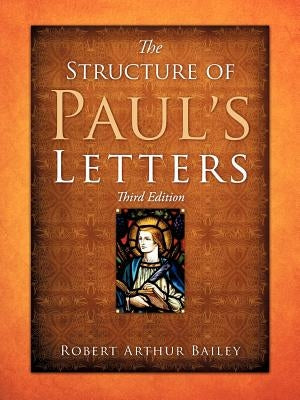 The Structure of Paul's Letters by Bailey, Robert Arthur