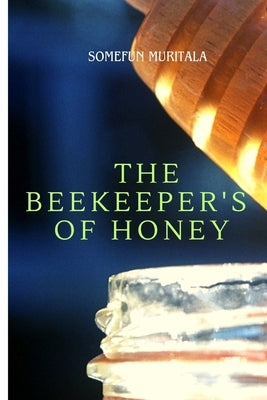 The Beekeeper's of Honey by Muritala, Somefun