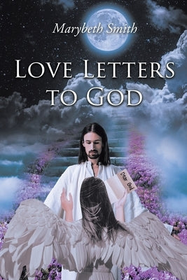 Love Letters to God!!! by Smith, Marybeth