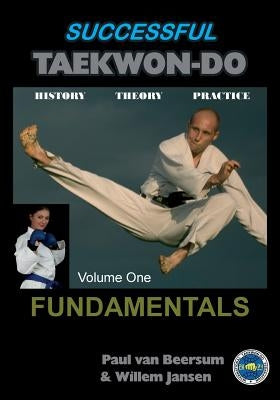 Successful Taekwon-Do: Vol 1 Fundamentals by Van Beersum, Paul