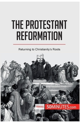 The Protestant Reformation: Returning to Christianity's Roots by 50minutes