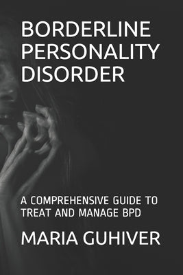 Borderline Personality Disorder: A Comprehensive Guide to Treat and Manage Bpd by Idris, Yusuf