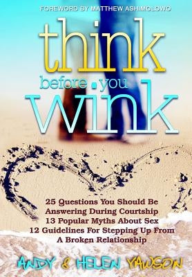 Think Before You Wink: A Practical Guide for the Successful Christian Single by Yawson, Helen