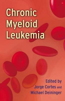Chronic Myeloid Leukemia by Cortes, Jorge