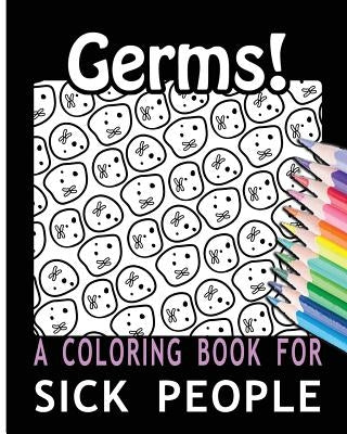Germs! A Coloring Book for Sick People by For You, Coloring Books