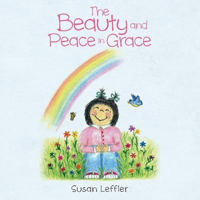 The Beauty and Peace in Grace by Leffler, Susan