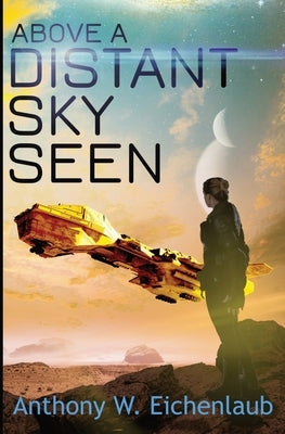 Above a Distant Sky Seen: Colony of Edge Novella Book 5 by Eichenlaub, Anthony W.