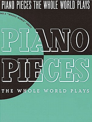 Piano Pieces the Whole World Plays by Weir, Albert E.