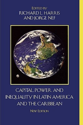 Capital, Power, and Inequality in Latin America and the Caribbean by Harris, Richard L.