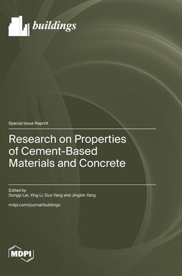 Research on Properties of Cement-Based Materials and Concrete by Lei, Dongyi