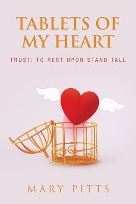 Tablets of My Heart: TRUST: To Rest Upon Stand Tall by Pitts, Mary