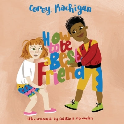 How To Be A Best Friend by Kachigan, Corey