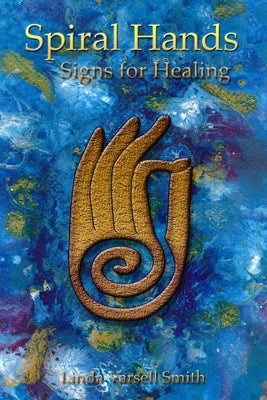 Spiral Hands by Varsell Smith, Linda