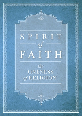 Spirit of Faith: The Oneness of Religion by Baha'i Publishing