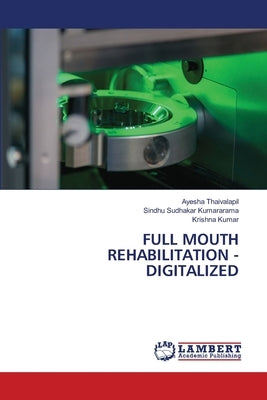 Full Mouth Rehabilitation - Digitalized by Thaivalapil, Ayesha