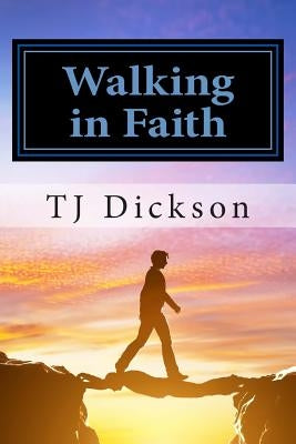 Walking in Faith by Dickson, T. J.