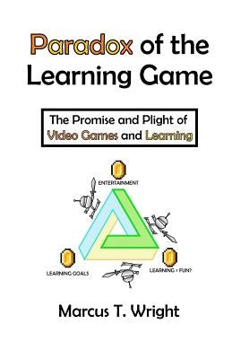 Paradox of the Learning Game: The Promise and Plight of Video Games and Learning by Perch, Alison