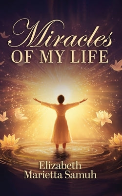 Miracles of My Life by Samuh, Elizabeth
