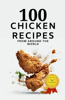100 Chicken Recipes From Around The World by Patel, Himanshu