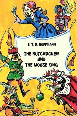 The Nutcracker and The Mouse King by E T a Hoffmann