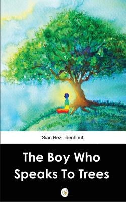 The Boy Who Speaks to Trees by Bezuidenhout, Sian