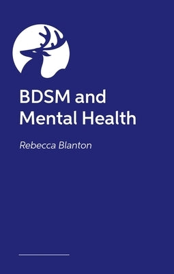 Kinky Minds: Navigating Bdsm, Mental Health, and Neurodivergence by Blanton, Rebecca E.
