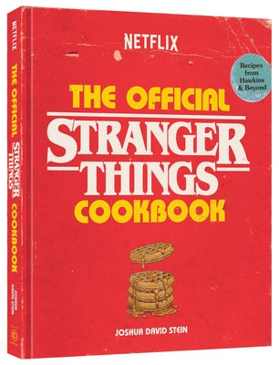 The Official Stranger Things Cookbook: Recipes from Hawkins and Beyond by Stein, Joshua David