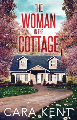The Woman in the Cottage by Kent, Cara