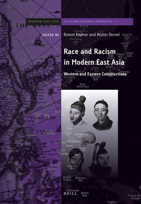 Race and Racism in Modern East Asia: Western and Eastern Constructions by Kowner, Rotem