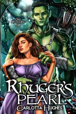 Rhuger's Pearl: Orc Matched 1.0 (A Monster Romance With Spicy Scottish Space Orcs) by Hughes, Carlotta