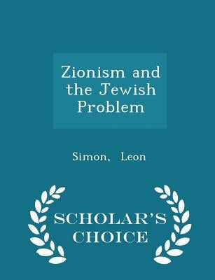 Zionism and the Jewish Problem - Scholar's Choice Edition by Leon, Simon