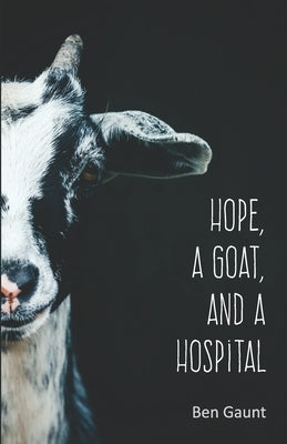 Hope, a Goat, and a Hospital by Gaunt, Ben