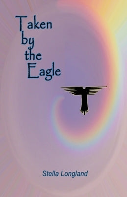 Taken by the Eagle by Longland, Stella