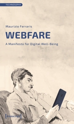 Webfare: A Manifesto for Digital Well-Being by Ferraris, Maurizio