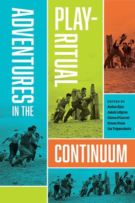 Adventures in the Play-Ritual Continuum by Kjus, Audun