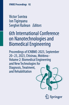 6th International Conference on Nanotechnologies and Biomedical Engineering: Proceedings of Icnbme-2023, September 20-23, 2023, Chisinau, Moldova - Vo by Sontea, Victor