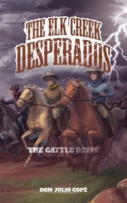 The Elk Creek Desperados: The Cattle Drive by Copé, Don Julio