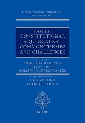 The Max Planck Handbooks in European Public Law: Volume IV: Constitutional Adjudication: Common Themes and Challenges by Von Bogdandy, Armin