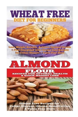 Wheat Free Diet: Almond: Gluten Free Cookbook: Wheat Free Recipes & Gluten Free Recipes for Paleo Diet, Celiac Diet & Wheat Belly by Rose, Emma