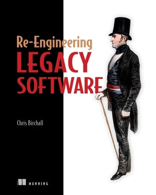 Re-Engineering Legacy Software by Birchall, Chris