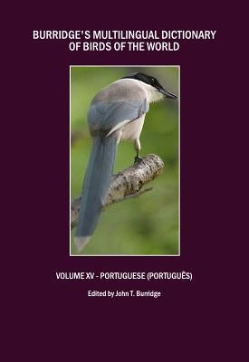 Burridge's Multilingual Dictionary of Birds of the World: Volume XV - Portuguese (Portugues) by Burridge, John T.