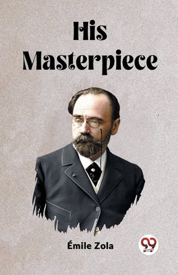 His Masterpiece by Zola, Emile