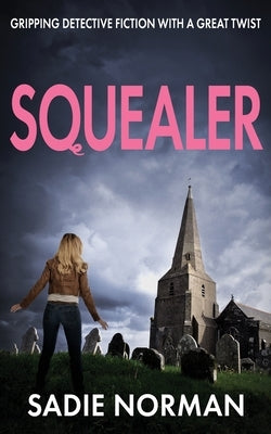 Squealer: Gripping detective fiction with a great twist by Norman, Sadie